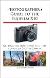 Image de Photographer's Guide to the Fujifilm X10 (English Edition)