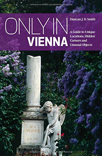 Only in Vienna: A Guide to Unique Locations, Hidden Corners and Unusual Objects (Only in Guides)