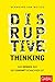 Disruptive Thinking: Das Denken, das der Zukunft gewachsen ist (Dein Business) by