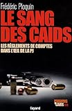 Parrains et caïds : Tome 3, Le sang des caïds : les règlements de comptes dans l'oeil de la PJ