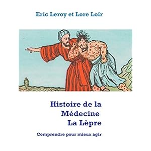 Histoire de la Médecine, La Lèpre: Comprendre pour mieux agir