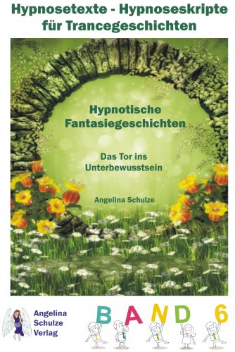 Hypnosetexte - Hypnoseskripte für Trancegeschichten - Hypnotische Fantasiegeschichten Band 6