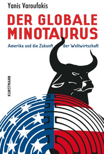 Der globale Minotaurus: Amerika und die Zukunft der Weltwirtschaft (German Edition) Der globale Minotaurus: Amerika und die Zukunft der Weltwirtschaft (German Edition)