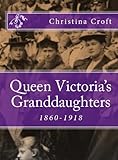 Queen Victoria's Granddaughters 1860-1918 (English Edition) by 