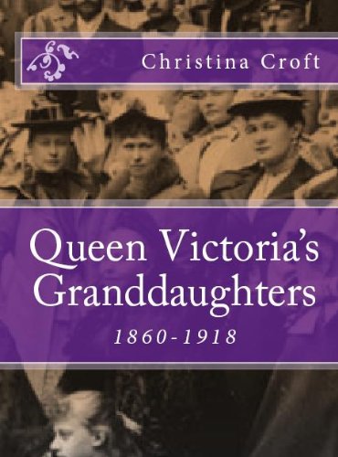 Queen Victoria's Granddaughters 1860-1918 (English Edition)