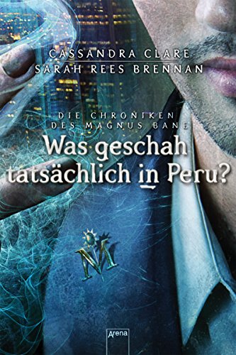 Was geschah tatsächlich in Peru?: Die Chroniken des Magnus Bane (01):