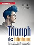 Triumph des Individuums: Innovative Kundenstrategien für die kommende Geschäftswelt by 