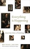 Image de Everything is Happening: Journey into a Painting