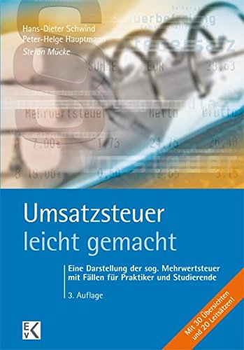 Umsatzsteuer - leicht gemacht: Eine Darstellung der sog. Mehrwertsteuer mit Fällen für Praktiker u Umsatzsteuer - leicht gemacht: Eine Darstellung der sog. Mehrwertsteuer mit Fällen für Praktiker u