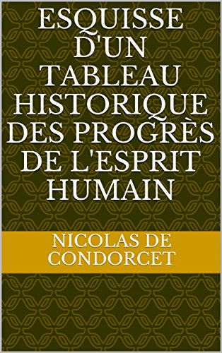 Download Esquisse d'un tableau historique des progrès de l'esprit humain Download Esquisse d'un tableau historique des progrès de l'esprit humain