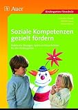 Soziale Kompetenzen gezielt fördern: Praktische Übungen, Spiele und Geschichten für den Kindergarten (1. Klasse/Vorschule) by 