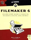 The Book of FileMaker 6: Your One-Stop Guide to FileMaker Pro, Pro Unlimited, Developer, Server, and Mobile by Chris Kubica (2003-07-15) by Chris Kubica