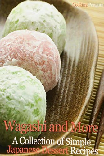 Wagashi and More: A Collection of Simple Japanese Dessert Recipes