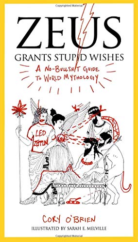 Zeus Grants Stupid Wishes: A No-Bullshit Guide to World Mythology. livre