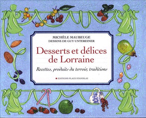 Desserts et délices de Lorraine : Recettes, produits du terroir, traditions en ligne Desserts et délices de Lorraine : Recettes, produits du terroir, traditions en ligne