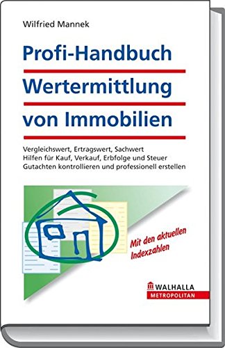 Preisvergleich Produktbild Profi-Handbuch Wertermittlung von Immobilien: Vergleichswert, Ertragswert, Sachwert; Hilfen für Kauf, Verkauf, Erbfolge und Steuer; Gutachten kontrollieren und professionell erstellen