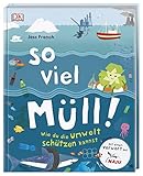 So viel Müll!: Wie du die Umwelt schützen kannst. Mit einem Vorwort der NAJU (Naturschutzjugend im NABU) by 