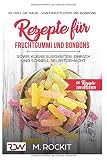 Image de Rezepte für Fruchtgummi und Bonbons sowie kleine Süßigkeiten, einfach und schnell SELBSTGEMACHT.: