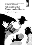 Führungskultur - Diener dreier Herren: Vierzig Thesen für die tägliche Praxis by 