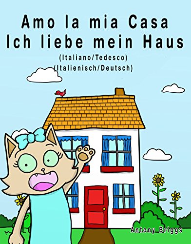 Amo la mia casa - Ich liebe mein Haus: Edizione Bilingue - Italiano/Tedesco (Rosie Cat) libro