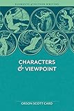 Elements of Fiction Writing - Characters & Viewpoint: Proven Advice And Timeless Techniques For Creating Compelling Characters By An Award-Winning Author by 