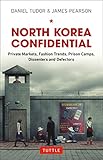 North Korea Confidential: Private Markets, Fashion Trends, Prison Camps, Dissenters and Defectors by 