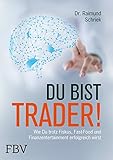 Image de Du bist Trader!: Wie du trotz Fiskus, Fast Food und Finanzentertainment erfolgreich wirst