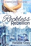 Image de Reckless Rebellion (A Barren Planet Romance Book 2) (English Edition)