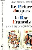 Le Prince Jacques et le Roy François : L'an I de la cohabitation
