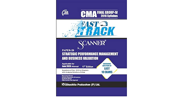 Scanner Cma Final Group Iv 2016 Syllabus Paper 20 Strategic Performance Management And Business Valuation Fast Track Edition Applicable For June 2020 Attempt Amazon In Ca Mohit Bahal Cma Vertika Tadi Cs