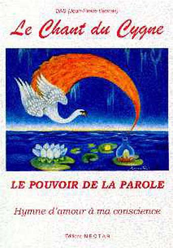 Le Chant du cygne, hymne d'amour à ma conscience. Le Pouvoir de la parole Le Chant du cygne, hymne d'amour à ma conscience. Le Pouvoir de la parole