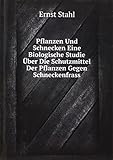 Pflanzen Und Schnecken Eine Biologische Studie Über Die Schutzmittel Der Pflanzen Gegen Schneckenfrass by 