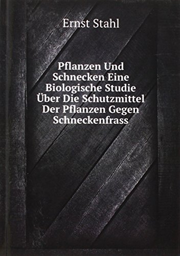 Pflanzen Und Schnecken Eine Biologische Studie Über Die Schutzmittel Der Pflanzen Gegen Schneckenfrass