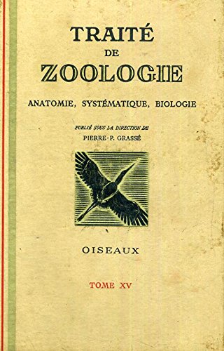 Download TRAITE DE ZOOLOGIE. ANATOMIE, SYSTEMATIQUE, BIOLOGIE. TOME XV. OISEAUX. (Tome XV: Oiseaux) Download TRAITE DE ZOOLOGIE. ANATOMIE, SYSTEMATIQUE, BIOLOGIE. TOME XV. OISEAUX. (Tome XV: Oiseaux)