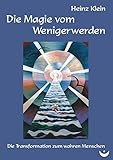 Die Magie vom Wenigerwerden: Die Transformation zum wahren Menschen by 