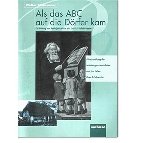 [PDF] Download Als das ABC auf die Dörfer kam: Ein Beitrag zur Sozialgeschichte des 16.-18. Jahrhunderts. Die Entstehung der Nürnberger Landschulen und das Leben ihrer Schulmeister Kostenlos