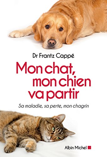 Télécharger Mon chat, mon chien va partir : Sa maladie, sa perte, mon chagrin PDF