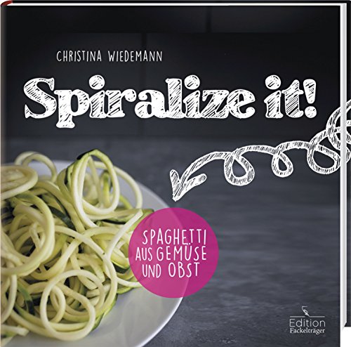 Cover zum Buch Spiralize it! Spaghetti aus Obst und ...