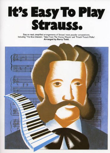 It's easy to play Strauss : Easy to read simplified arrangements of Strauss'most pouplar compositions
