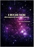 Image de I buchi Neri. Alla scoperta dei mostri dell'Universo (Italian Edition)