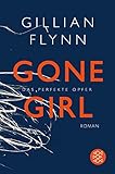 Gone Girl - Das perfekte Opfer: Roman von Gillian Flynn