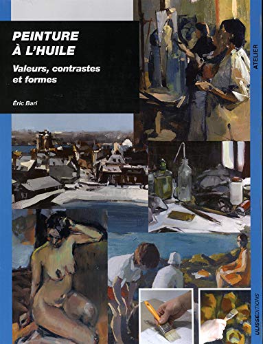 Télécharger Peinture à l'huile : Valeurs, contrastes et formes PDF