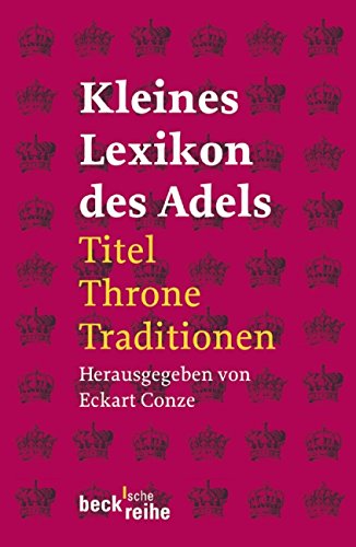 Download Kleines Lexikon des Adels: Titel, Throne, Traditionen Download Kleines Lexikon des Adels: Titel, Throne, Traditionen