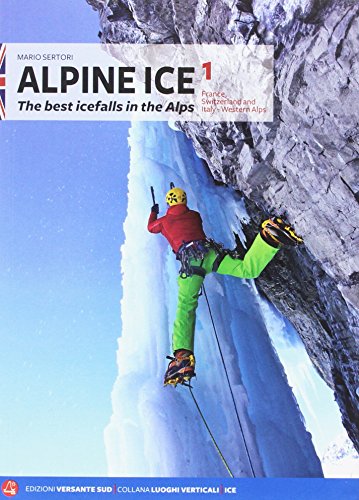 Alpine Ice. Le più belle cascate di ghiaccio delle Alpi. Ediz. inglese: 1 (Luoghi verticali)