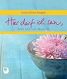 Hier darf ich sein, hier bin ich Mensch (Eschbacher Geschenkheft) by 