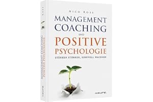 Management Coaching und Positive Psychologie: Stärken stärken, sinnvoll wachsen (Haufe Fachbuch)