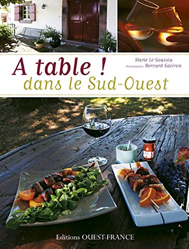 A table ! Dans le Sud-Ouest : Plus de 100 recettes de maisons d'hôtes A table ! Dans le Sud-Ouest : Plus de 100 recettes de maisons d'hôtes