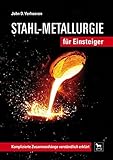 Image de Stahl-Metallurgie für Einsteiger: Komplizierte Zusammenhänge verständlich erklärt