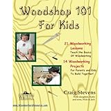 Woodshop 101 For Kids: 21 Woodworking Lessons: Teach the Basics of Woodworking.  14 Woodworking Projects For Parents and Kids