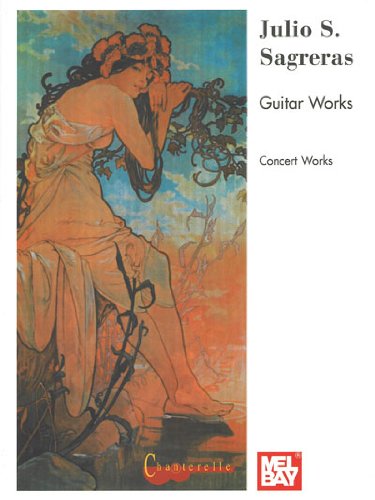 Julio S. Sagreras: Concert Guitar Works and Transcriptions